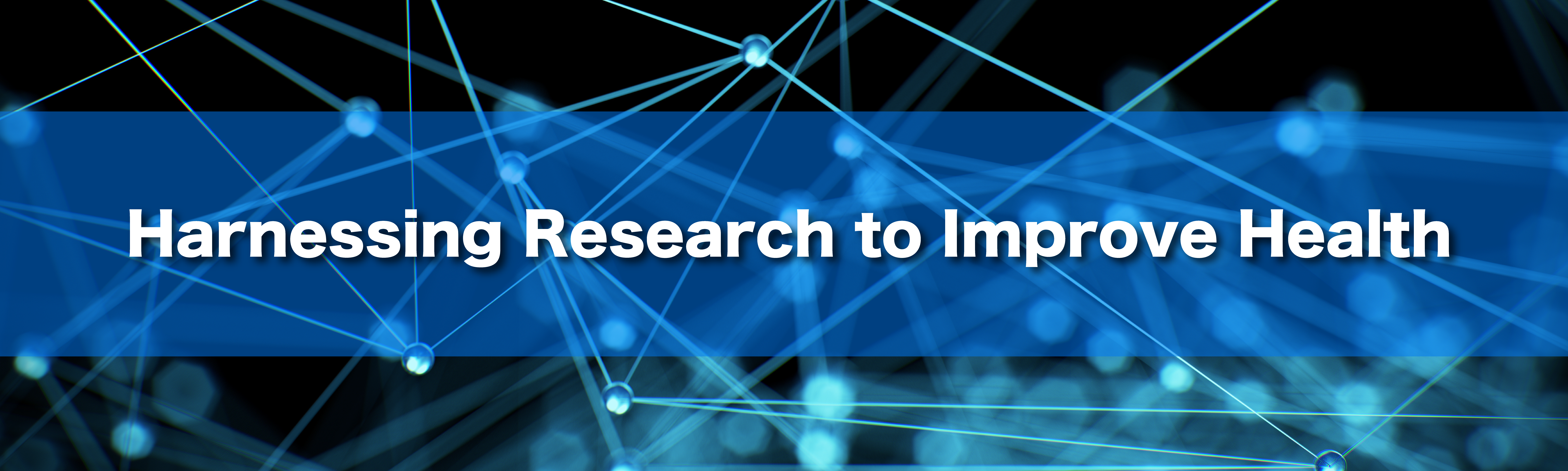 Harnessing Research to Improve Health